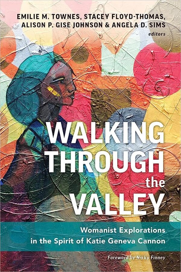 Walking through the Valley: Womanist Explorations in the Spirit of Katie Geneva Cannon